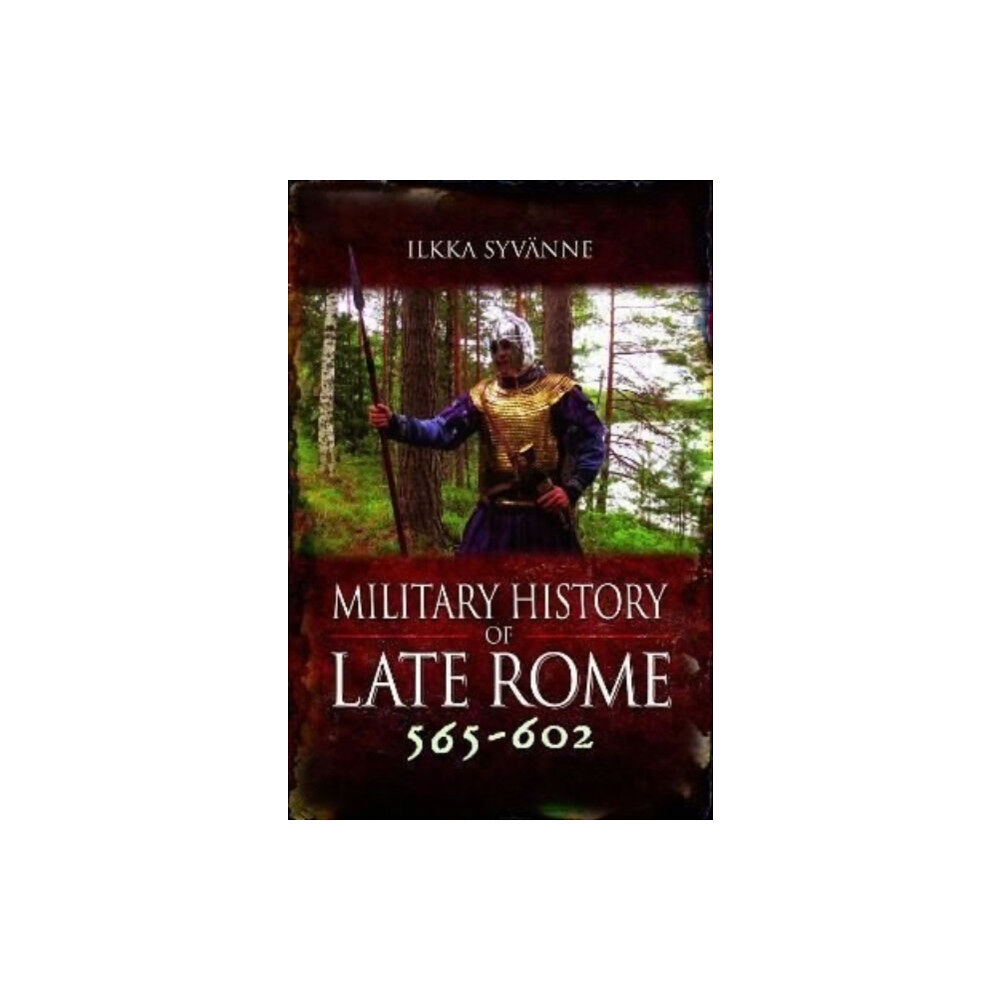 Pen & Sword Books Ltd Military History of Late Rome 565–602 (inbunden, eng)