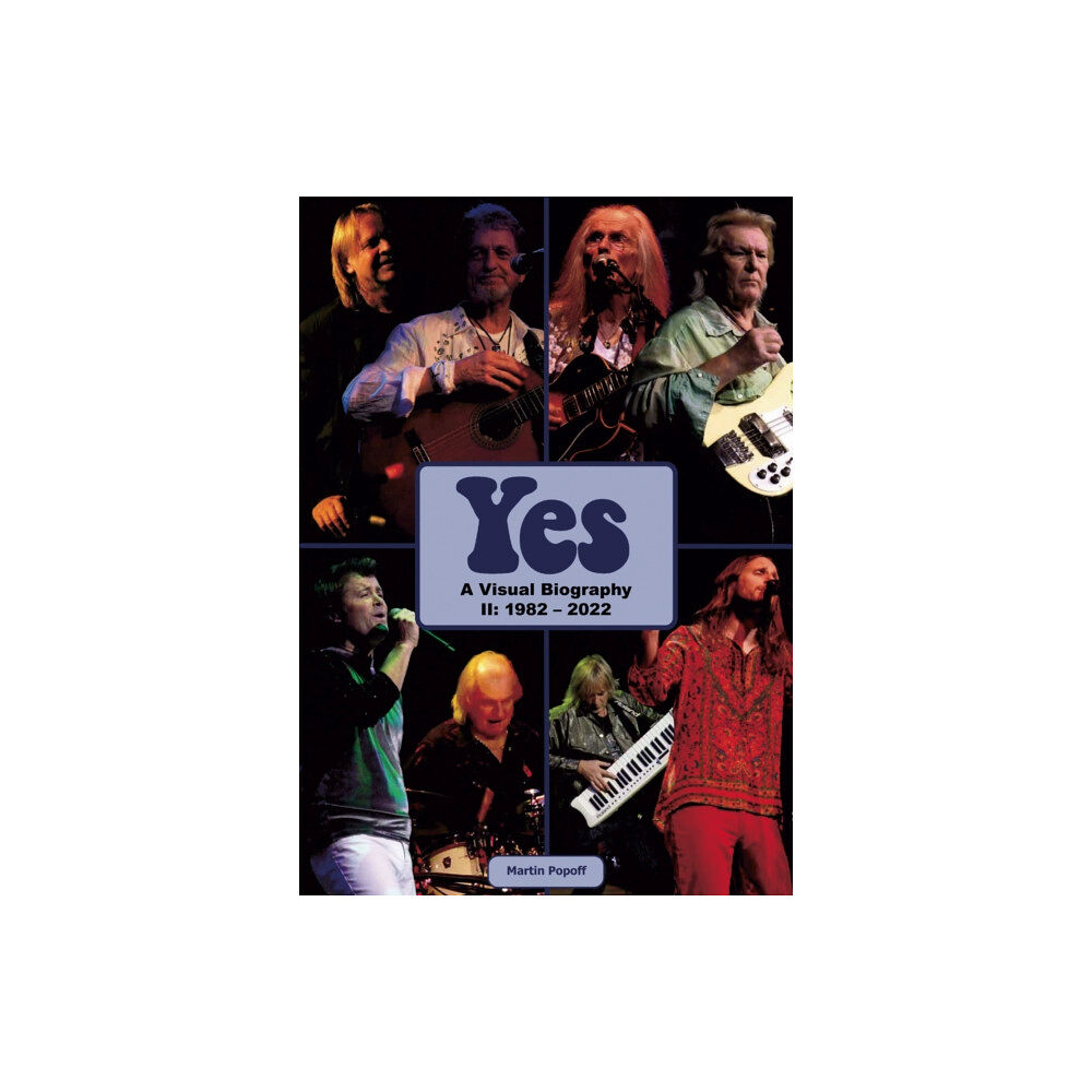 Wymer Publishing Yes: A Visual Biography II: 1982 - 2022 (inbunden, eng)