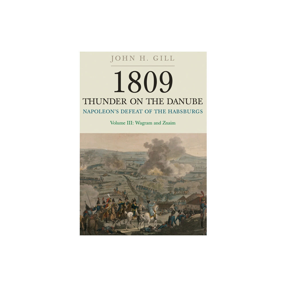 Pen & Sword Books Ltd 1809 Thunder on the Danube: Napoleon's Defeat of the Hapsburgs, Volume III (häftad, eng)