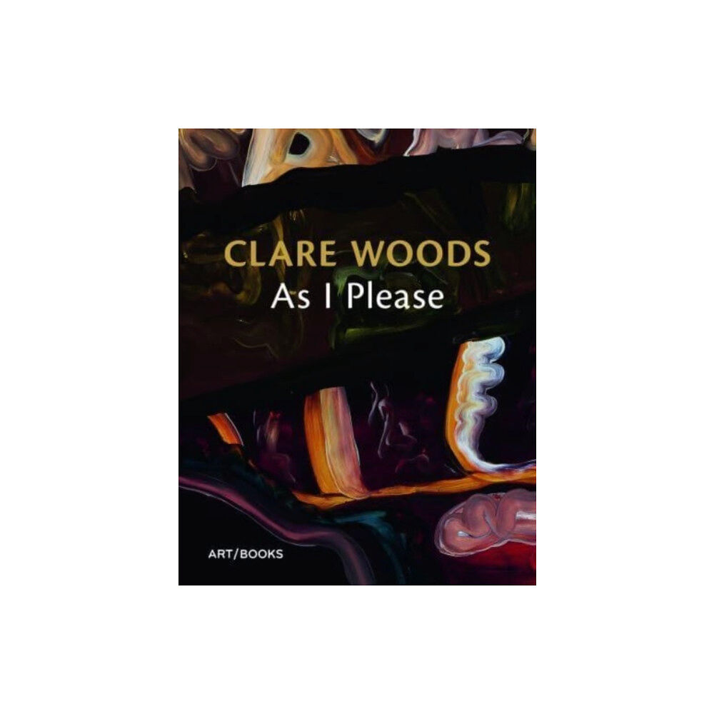 Art / Books Clare Woods: As I Please (häftad, eng)