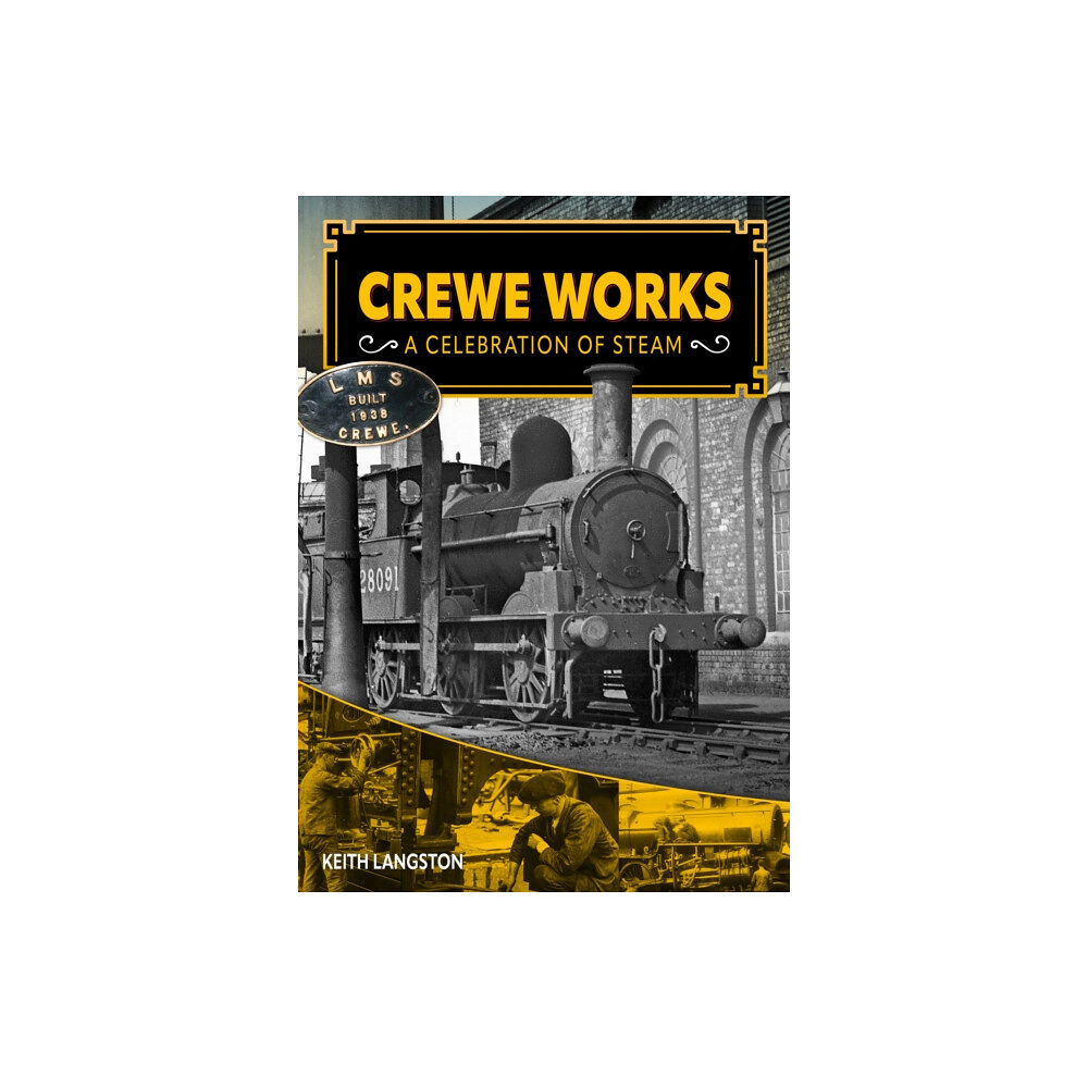 Mortons Media Group Crewe Works - A Celebration of Steam (inbunden, eng)