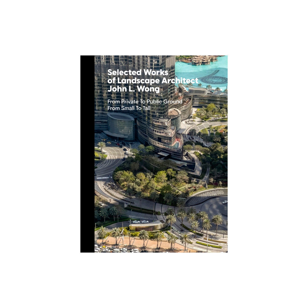 Oscar Riera Ojeda Publishers Limited Selected Works of Landscape Architect John L.Wong (inbunden, eng)
