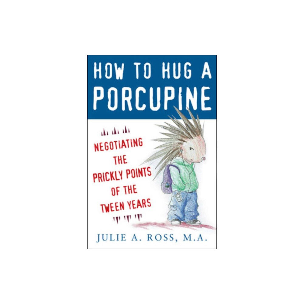 McGraw-Hill Education - Europe How to Hug a Porcupine: Negotiating the Prickly Points of the Tween Years (häftad, eng)