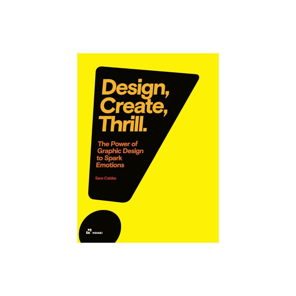 Hoaki Design, Create, Thrill: The Power of Graphic Design to Spark Emotions (häftad, eng)