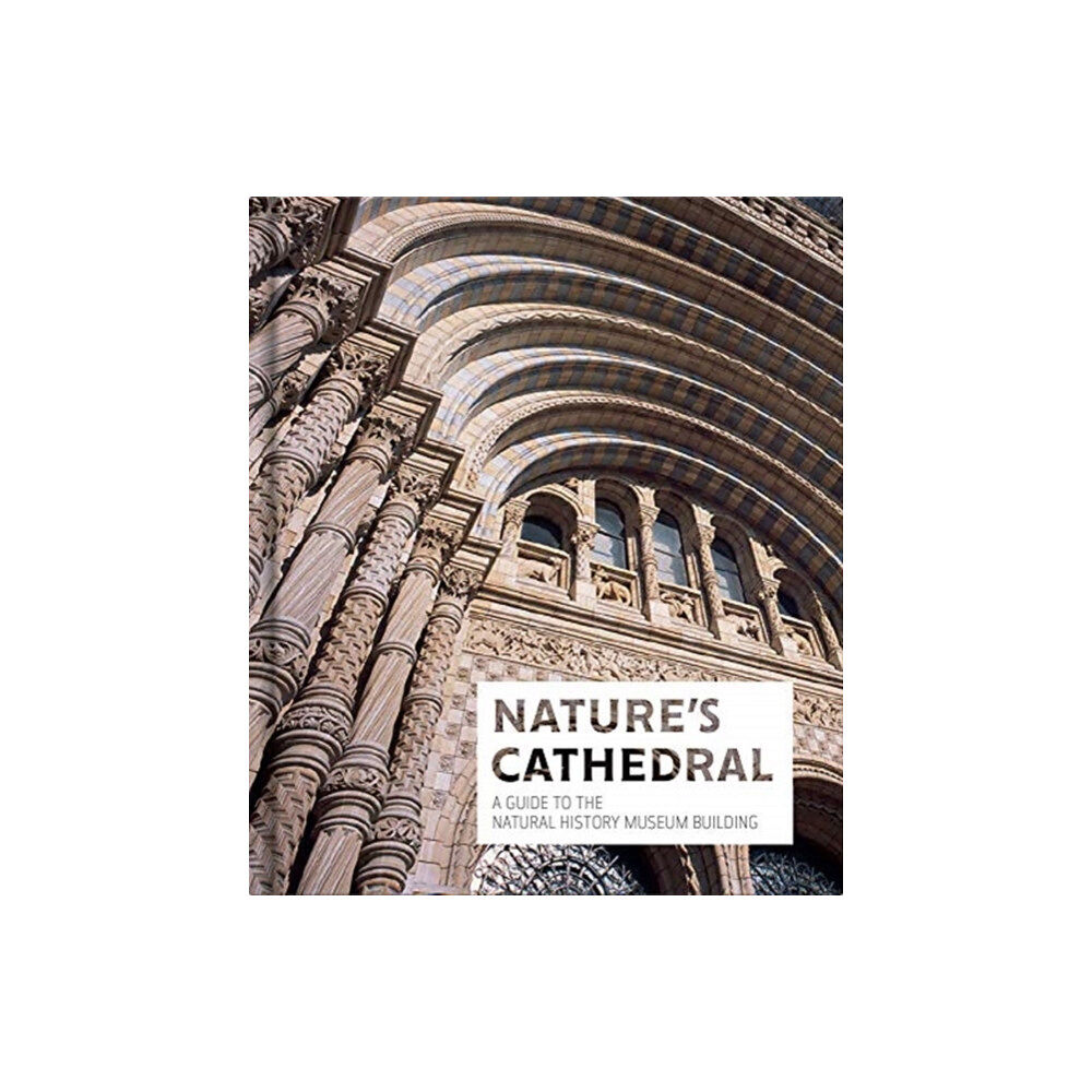 The Natural History Museum Nature's Cathedral (inbunden, eng)