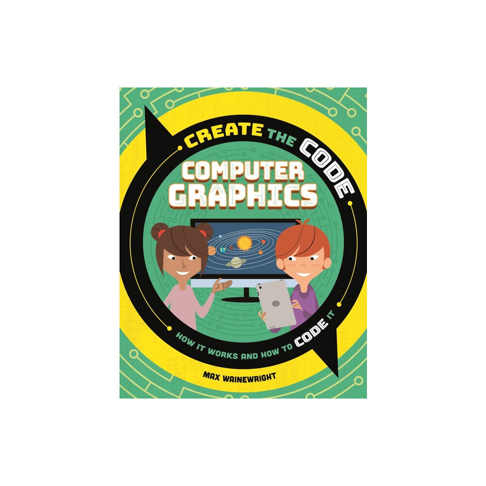 Hachette Children's Group Create the Code: Computer Graphics (häftad, eng)