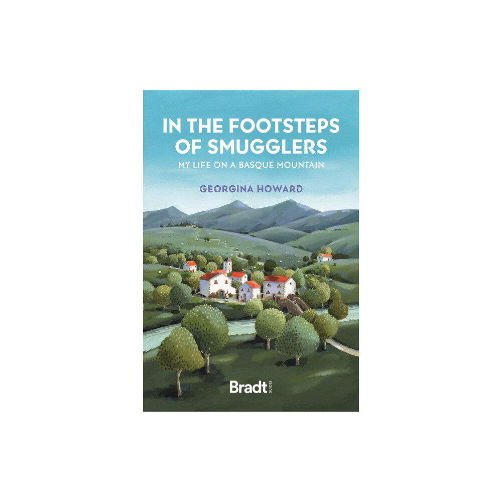 Bradt Travel Guides In the Footsteps of Smugglers: Life on a Basque Mountain (häftad, eng)