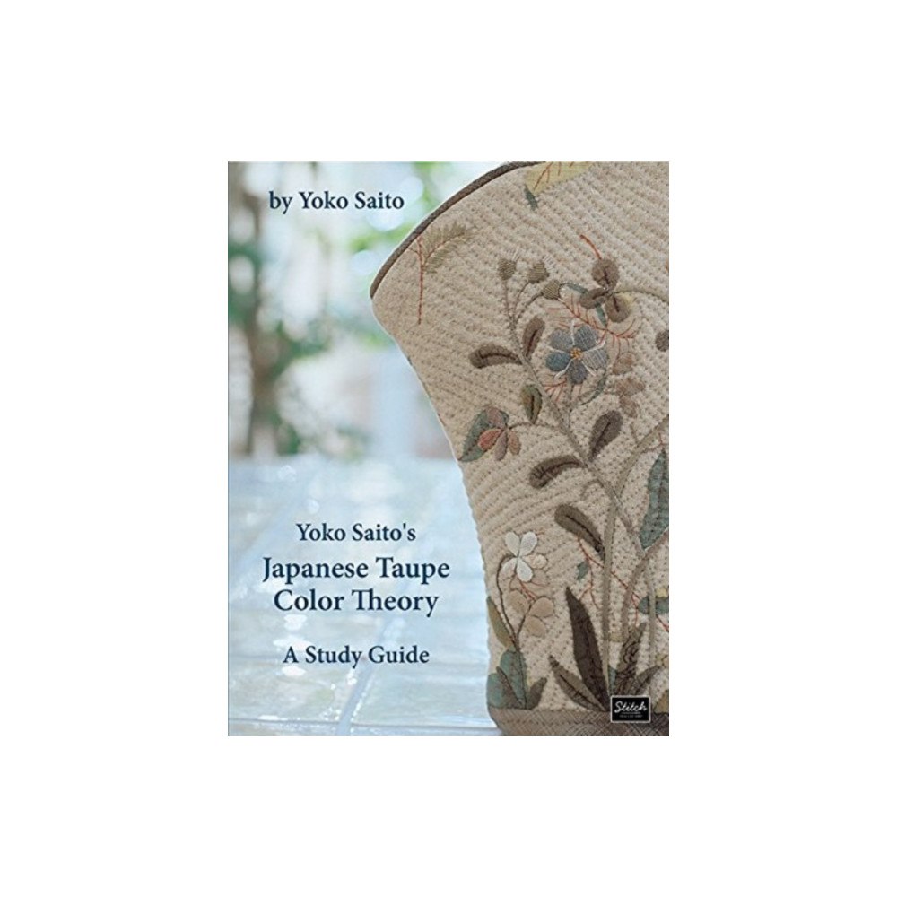 Stitch Publications Yoko Saito's Japanese Taupe Color Theory (häftad, eng)