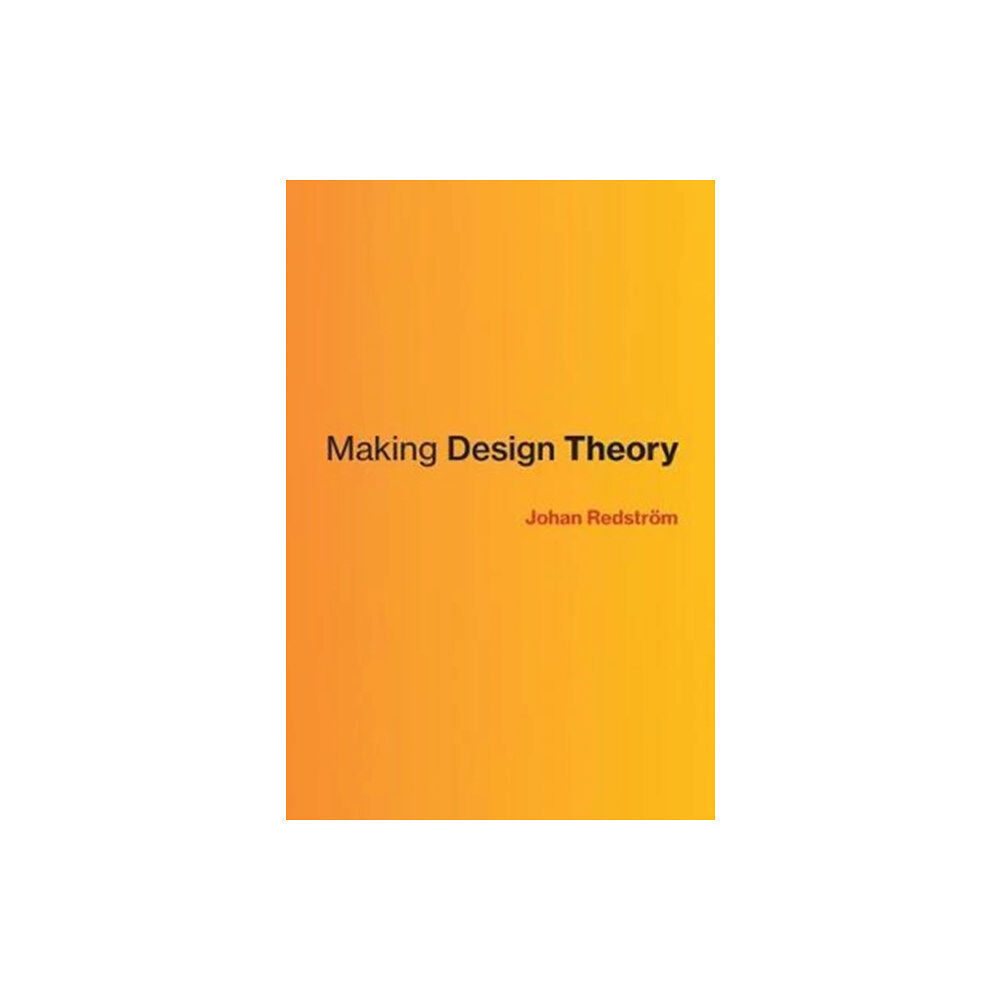 Mit press ltd Making Design Theory (inbunden, eng)