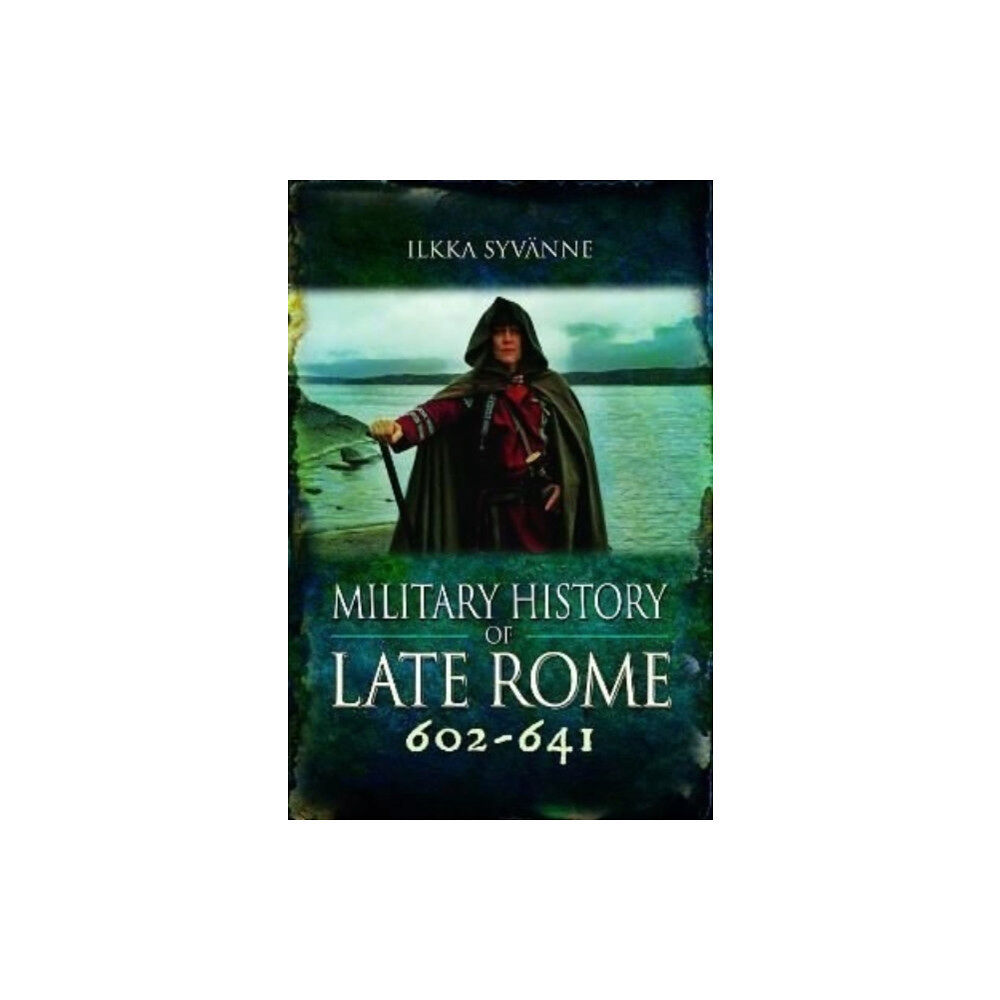 Pen & Sword Books Ltd Military History of Late Rome 602-641 (inbunden, eng)