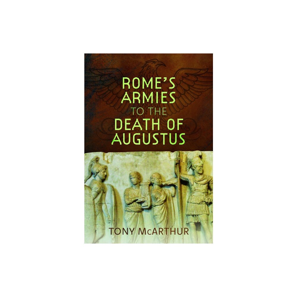 Pen & Sword Books Ltd Rome's Armies to the Death of Augustus (inbunden, eng)