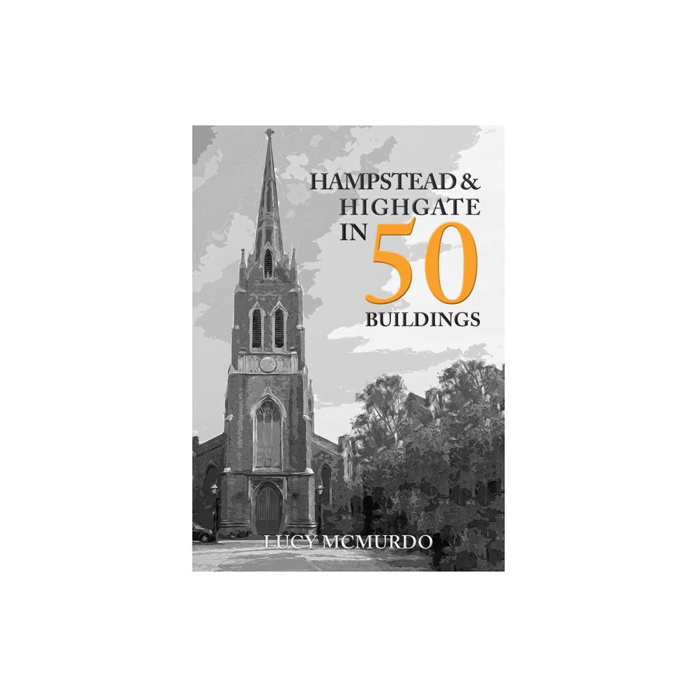 Amberley Publishing Hampstead & Highgate in 50 Buildings (häftad, eng)