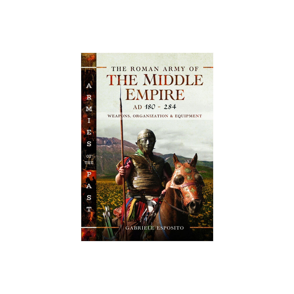 Pen & Sword Books Ltd The Roman Army of the Middle Empire, AD 180-284 (inbunden, eng)