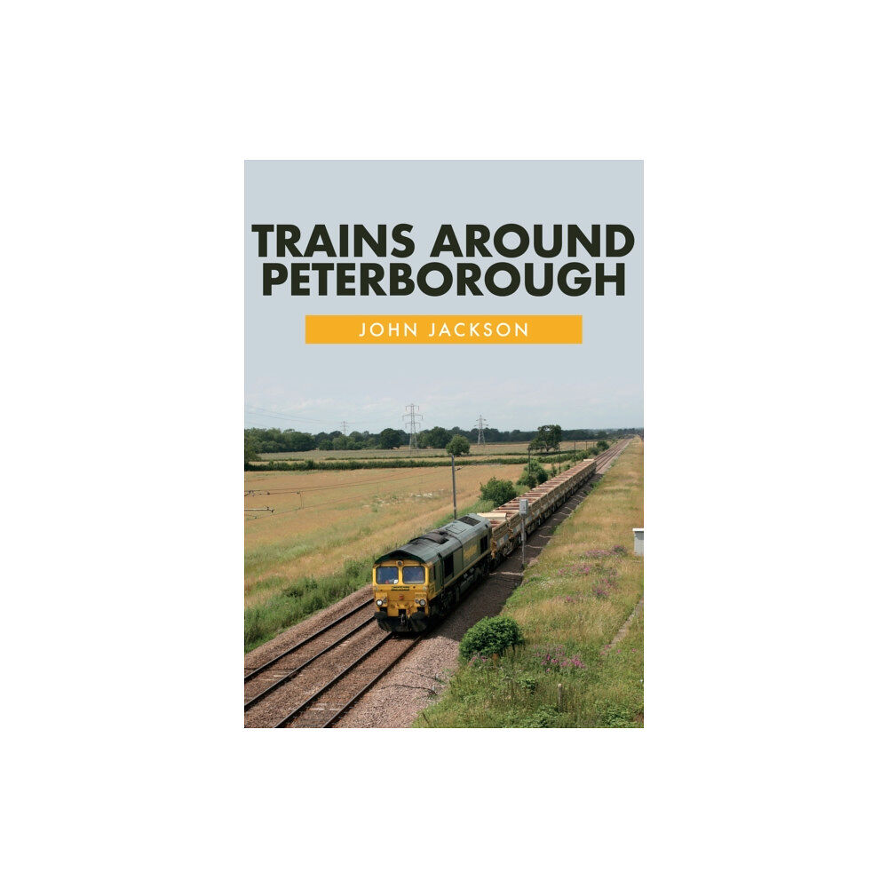 Amberley Publishing Trains Around Peterborough (häftad, eng)