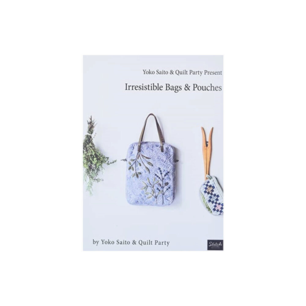 Stitch Publications Yoko Saito & Quilt Party Present Irresistible Bags & Pouches (häftad, eng)