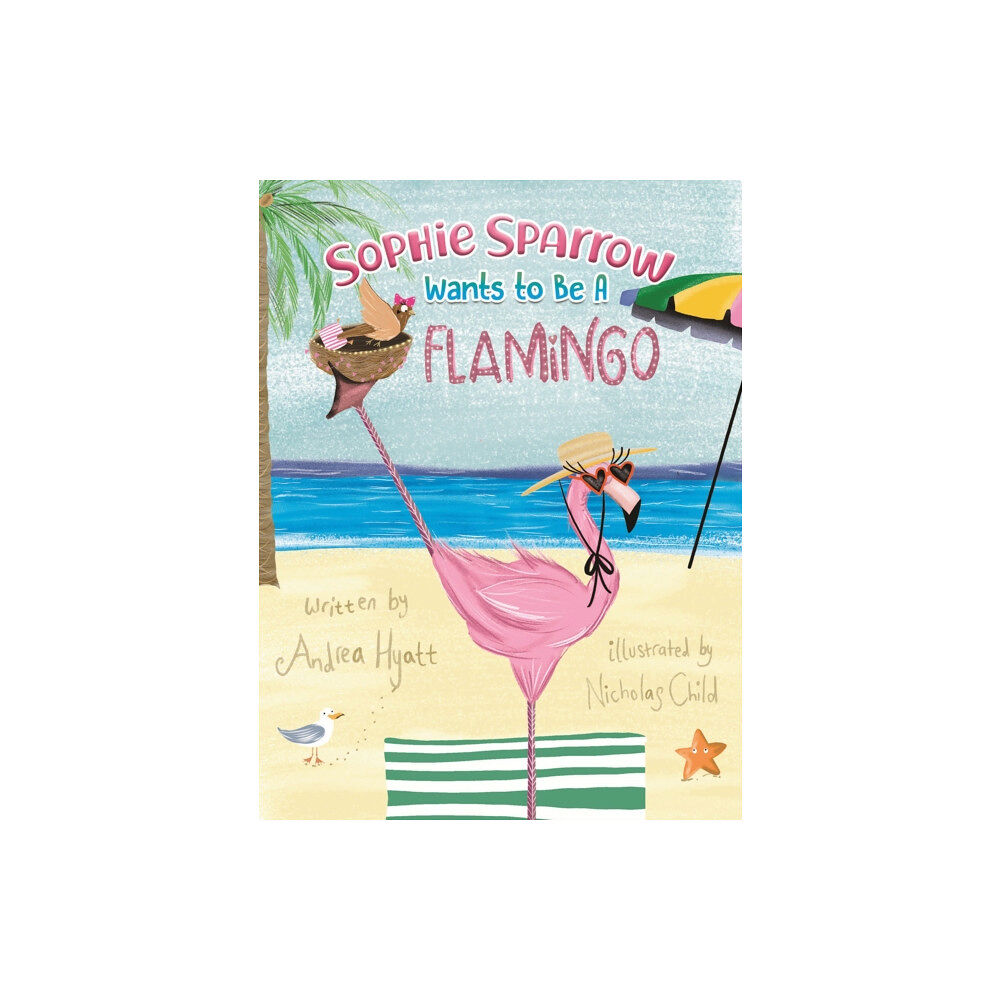 Austin Macauley Publishers Sophie Sparrow Wants to Be a Flamingo (häftad, eng)