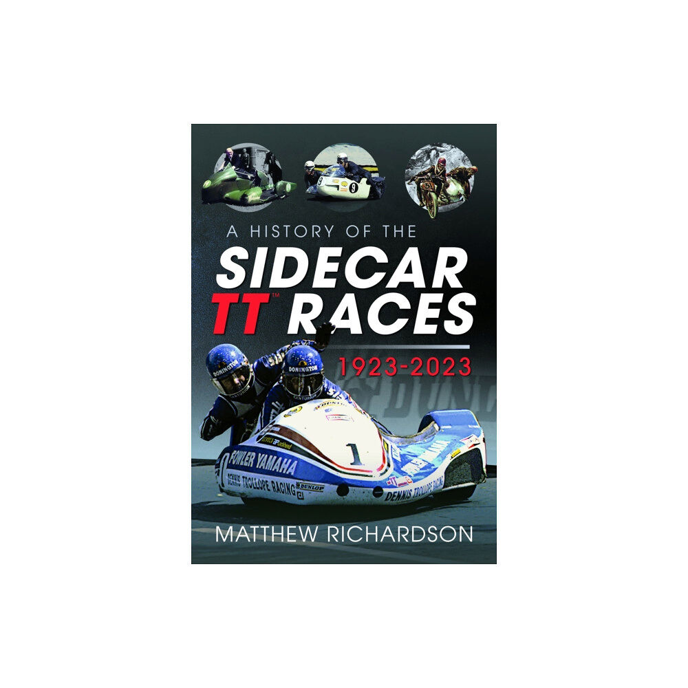 Pen & Sword Books Ltd A History of the Sidecar TT Races, 1923-2023 (inbunden, eng)