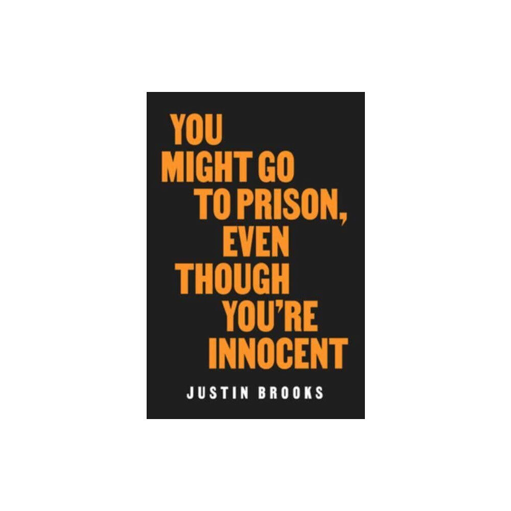 University of california press You Might Go to Prison, Even Though You're Innocent (inbunden, eng)