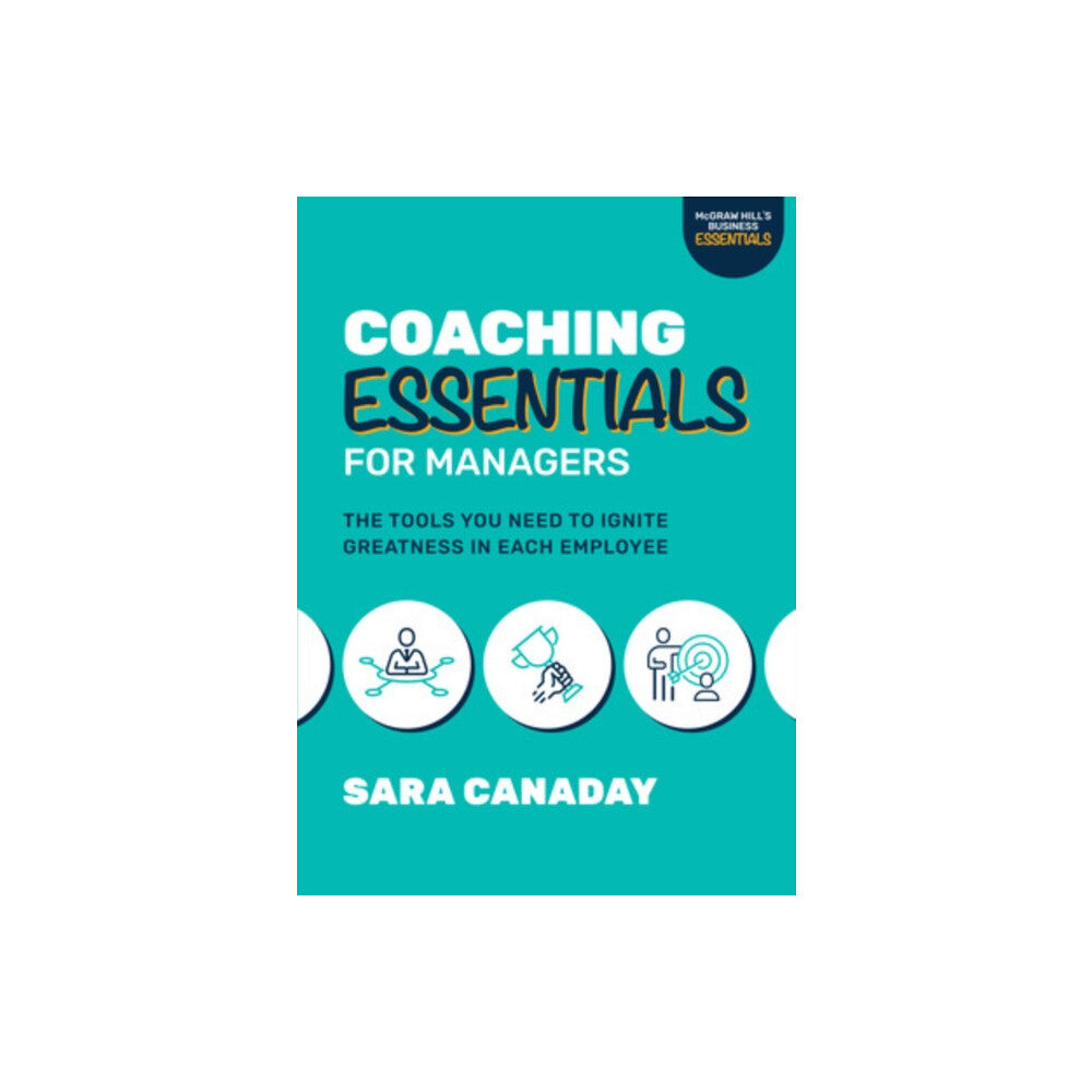 McGraw-Hill Education Coaching Essentials for Managers: The Tools You Need to Ignite Greatness in Each Employee (häftad, eng)