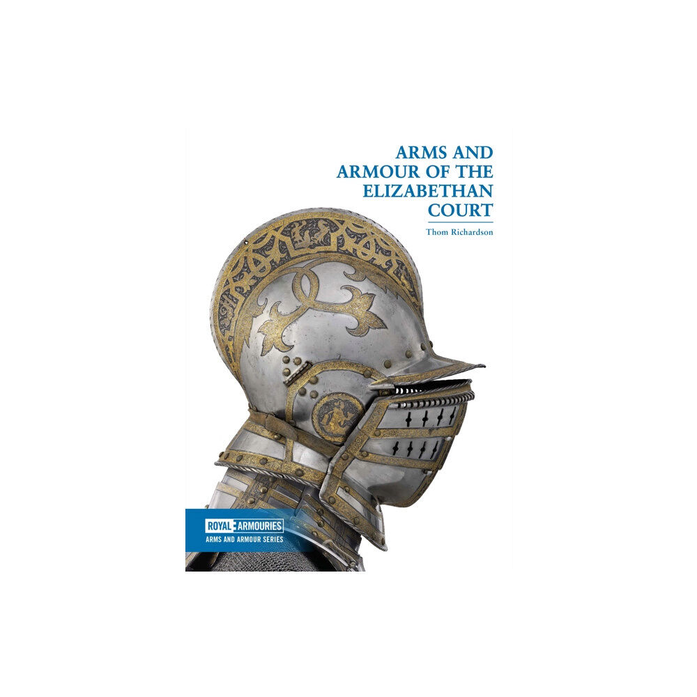 Trustees of the Royal Armouries Arms and Armour of the Elizabethan Court (häftad, eng)