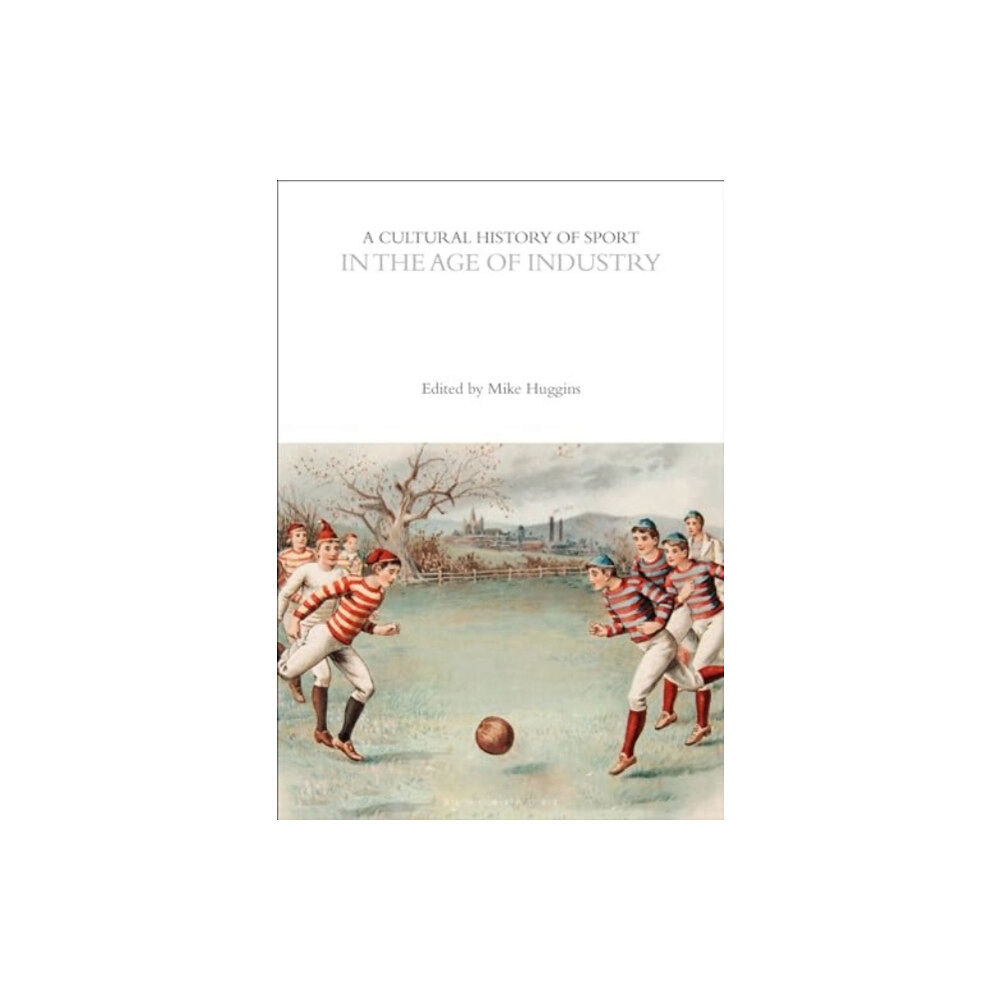 Bloomsbury Publishing PLC A Cultural History of Sport in the Age of Industry (häftad, eng)