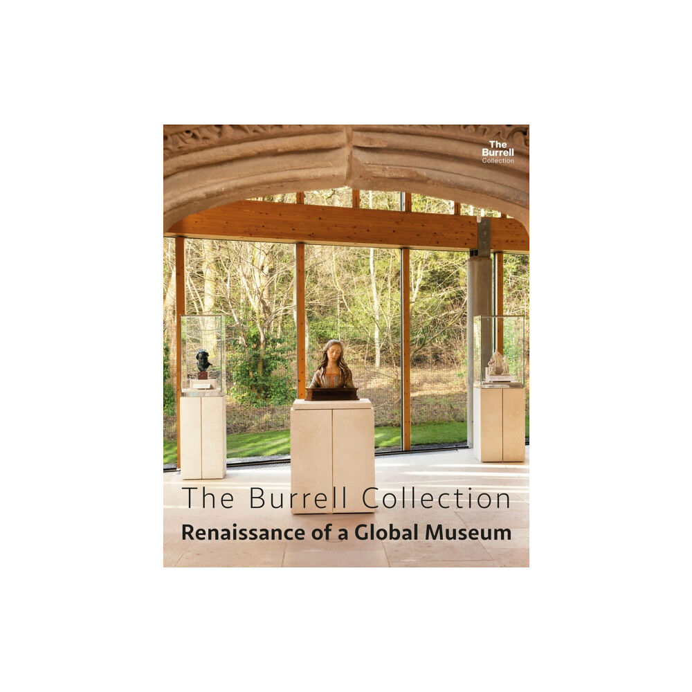 Glasgow Museums Publishing The Burrell Collection: Renaissance of a global museum (inbunden, eng)