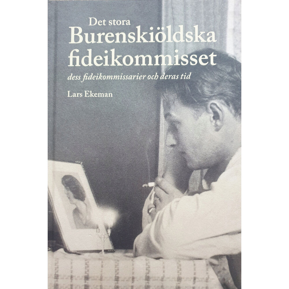 Lars Ekeman Det stora Burenskiöldska fideikommisset, dess fideikommissarier och deras tid (inbunden)