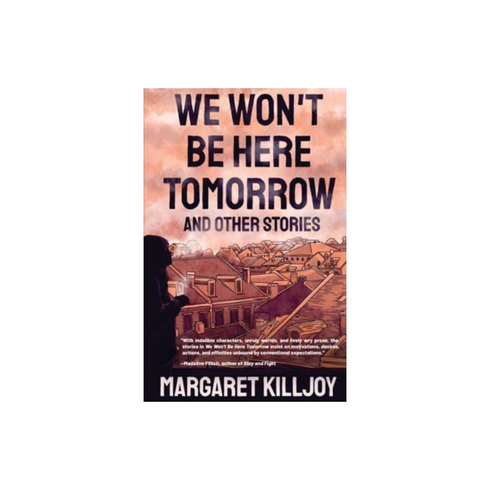 AK Press We Won't Be Here Tomorrow (häftad, eng)