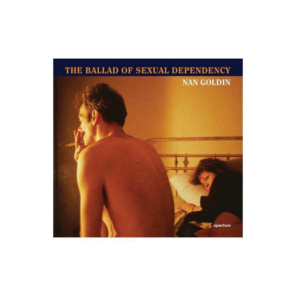 Aperture Nan Goldin: The Ballad of Sexual Dependency (inbunden, eng)