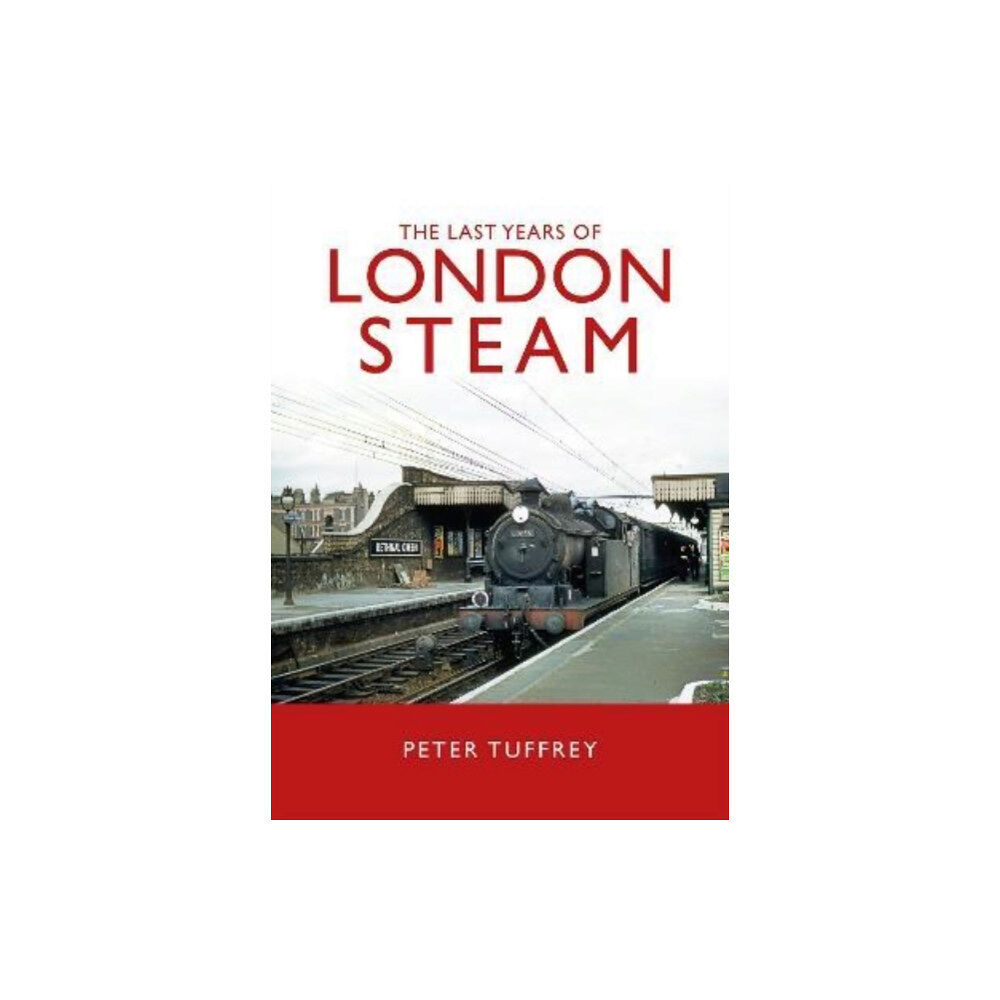 Great Northern Books Ltd The Last Years of London Steam (inbunden, eng)