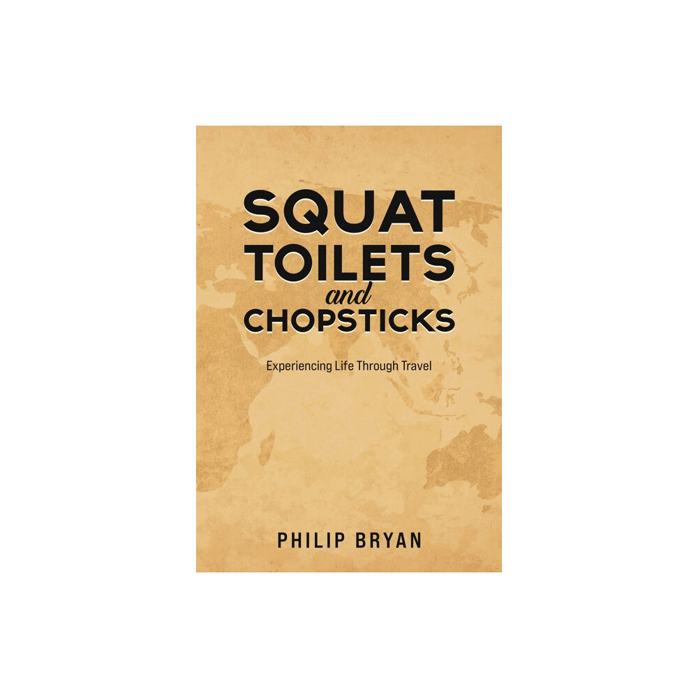 Austin Macauley Publishers Squat Toilets and Chopsticks (häftad, eng)