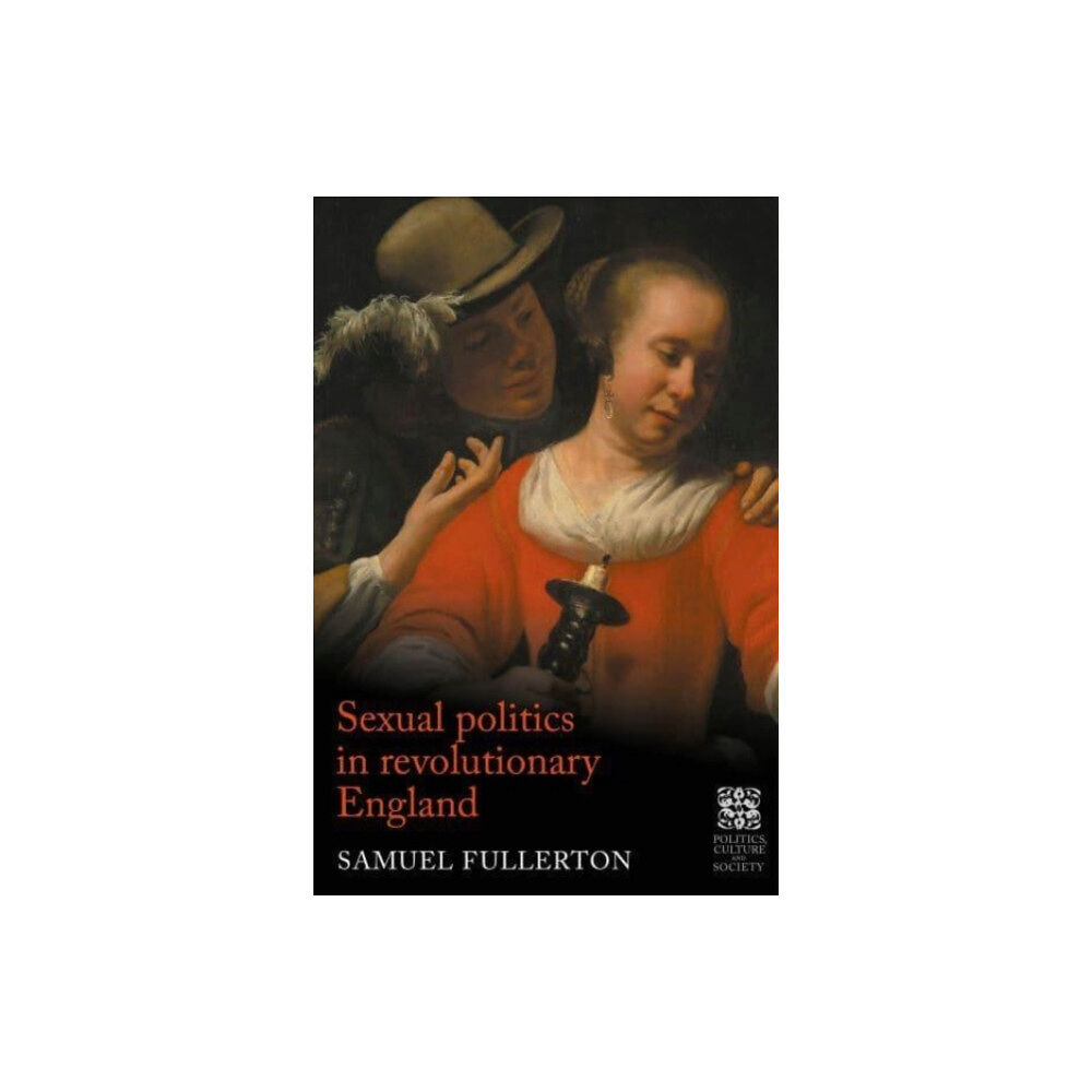 Manchester university press Sexual Politics in Revolutionary England (inbunden, eng)