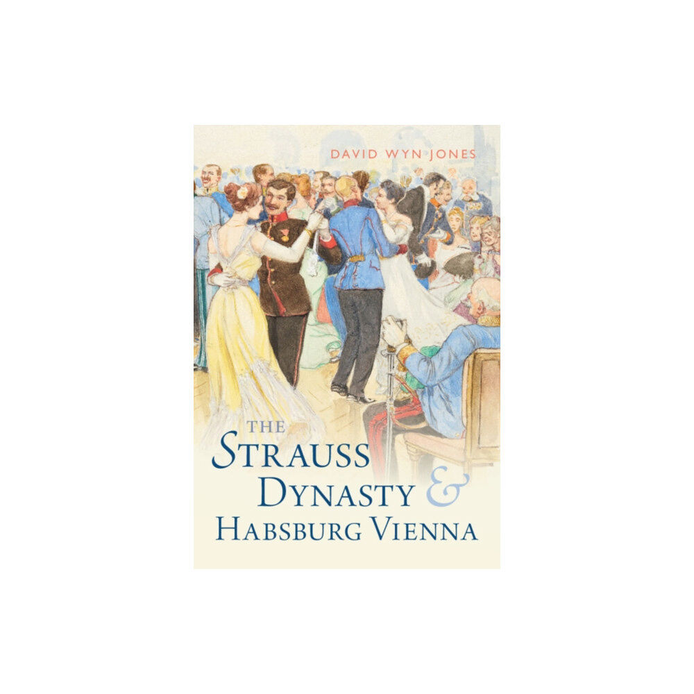 Cambridge University Press The Strauss Dynasty and Habsburg Vienna (inbunden, eng)