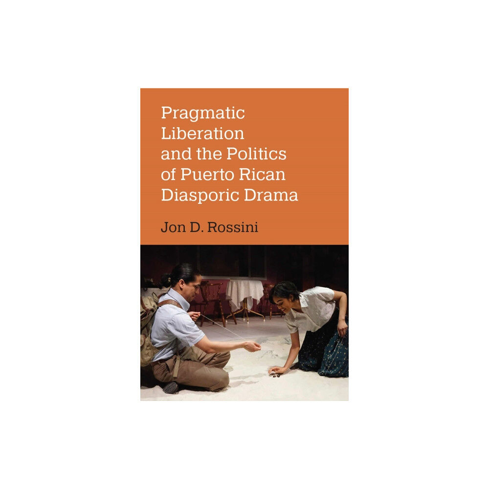 The University of Michigan Press Pragmatic Liberation and the Politics of Puerto Rican Diasporic Drama (häftad, eng)