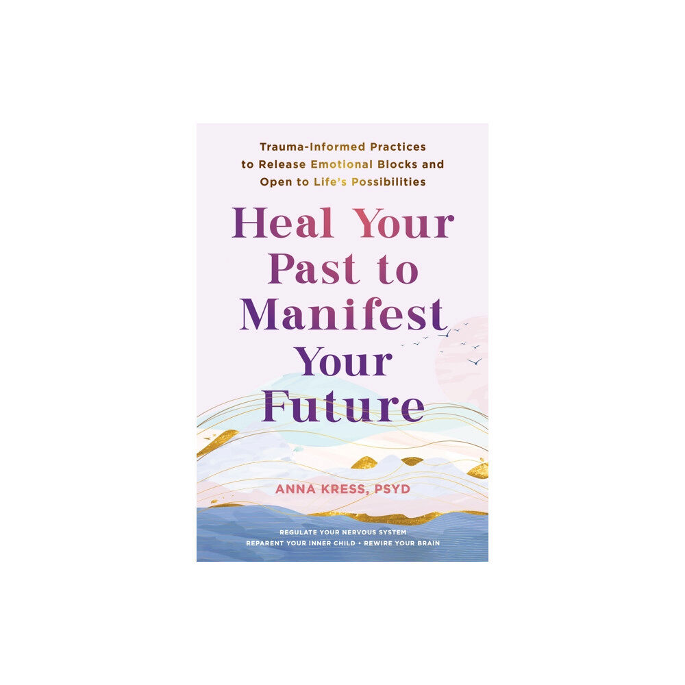 New Harbinger Publications Heal Your Past to Manifest Your Future (häftad, eng)