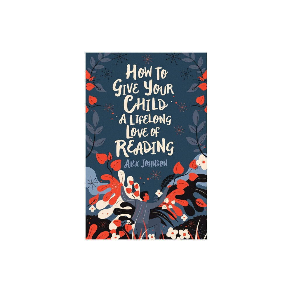 British Library Publishing How To Give Your Child A Lifelong Love Of Reading (häftad, eng)