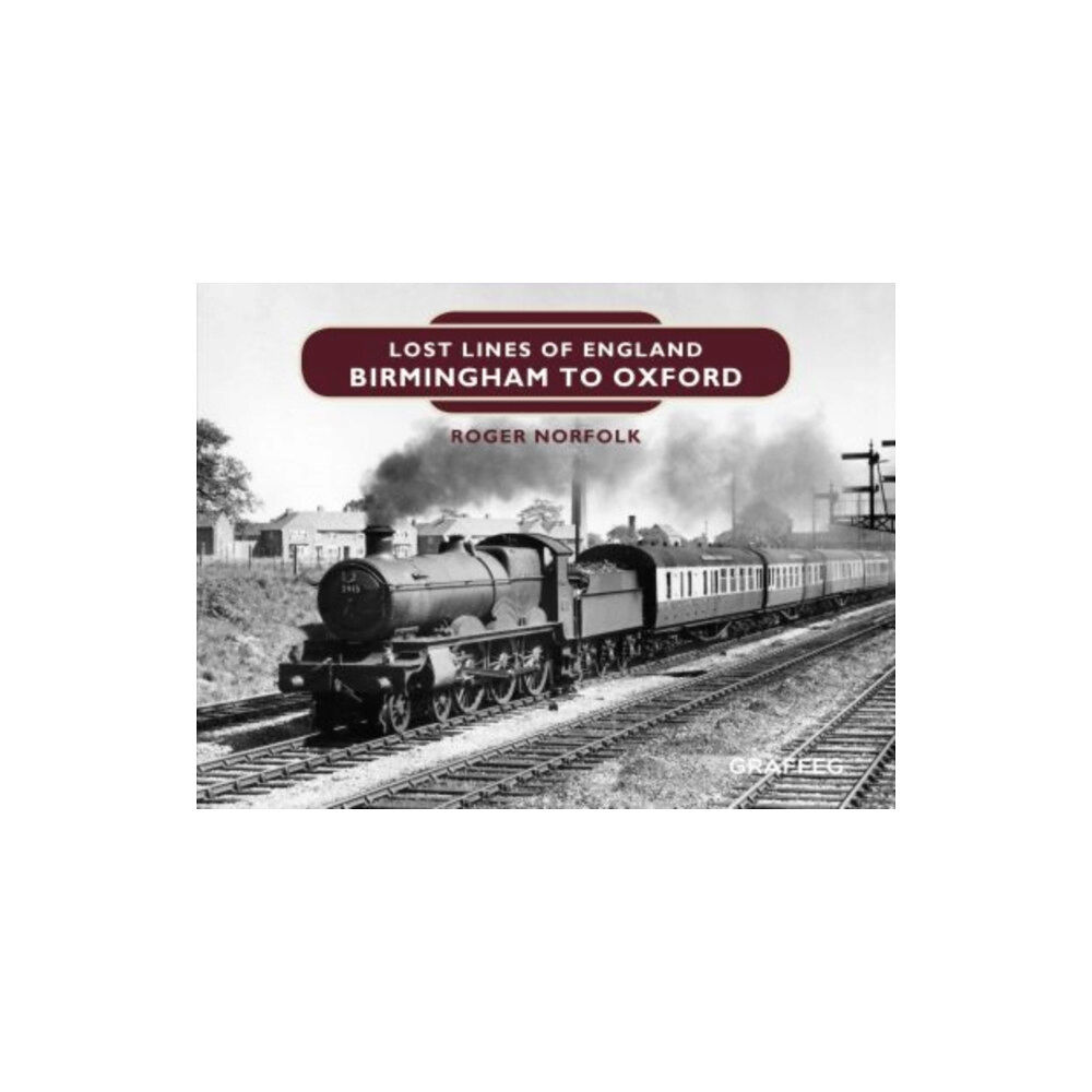 Graffeg Limited Lost Lines of England: Birmingham to Oxford (inbunden, eng)