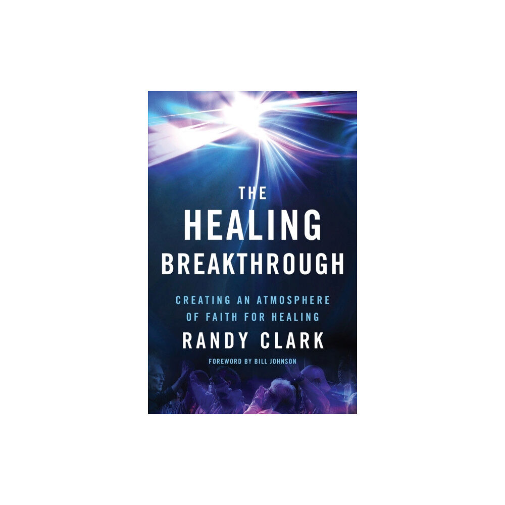 Baker publishing group The Healing Breakthrough – Creating an Atmosphere of Faith for Healing (häftad, eng)