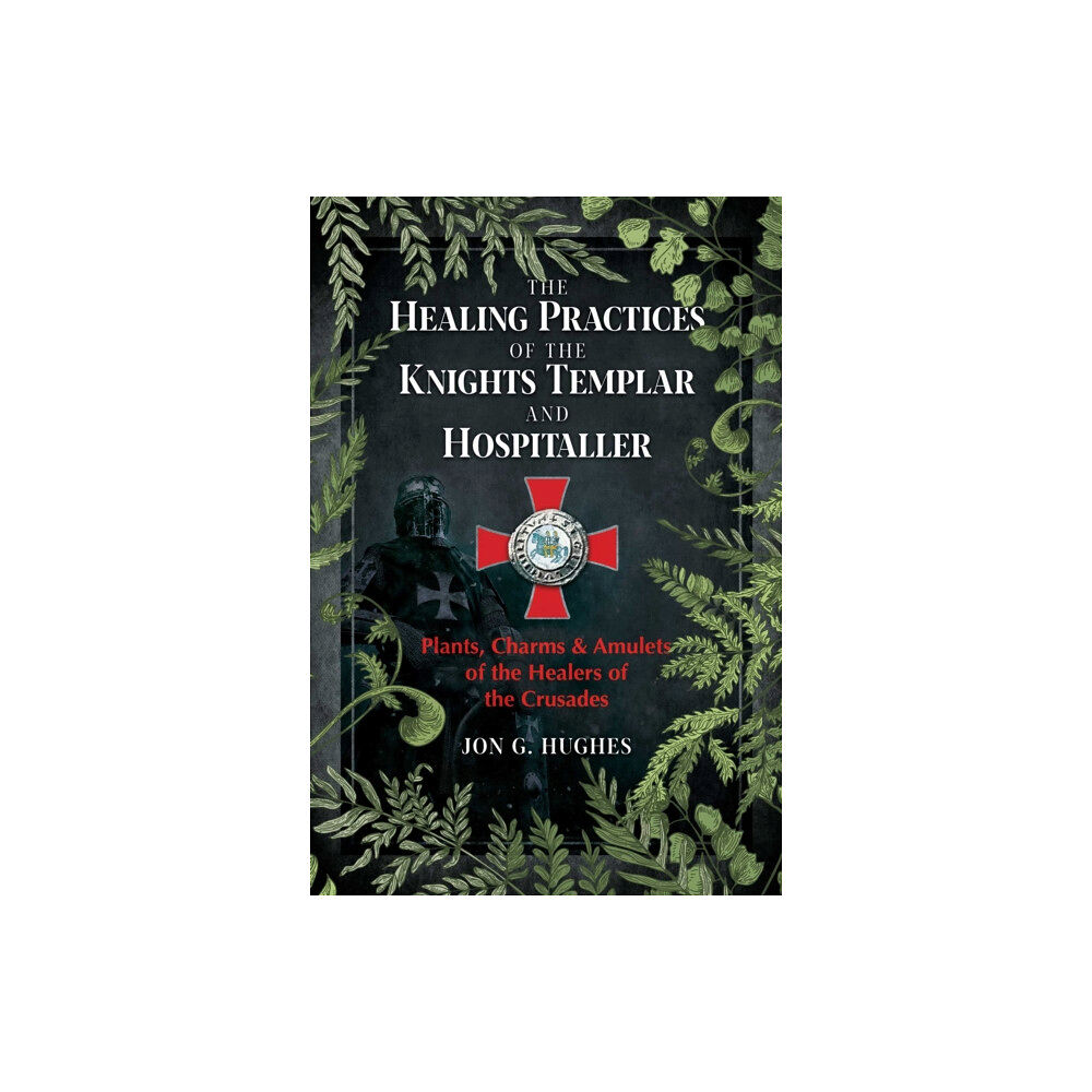 Inner Traditions Bear and Company The Healing Practices of the Knights Templar and Hospitaller (häftad, eng)