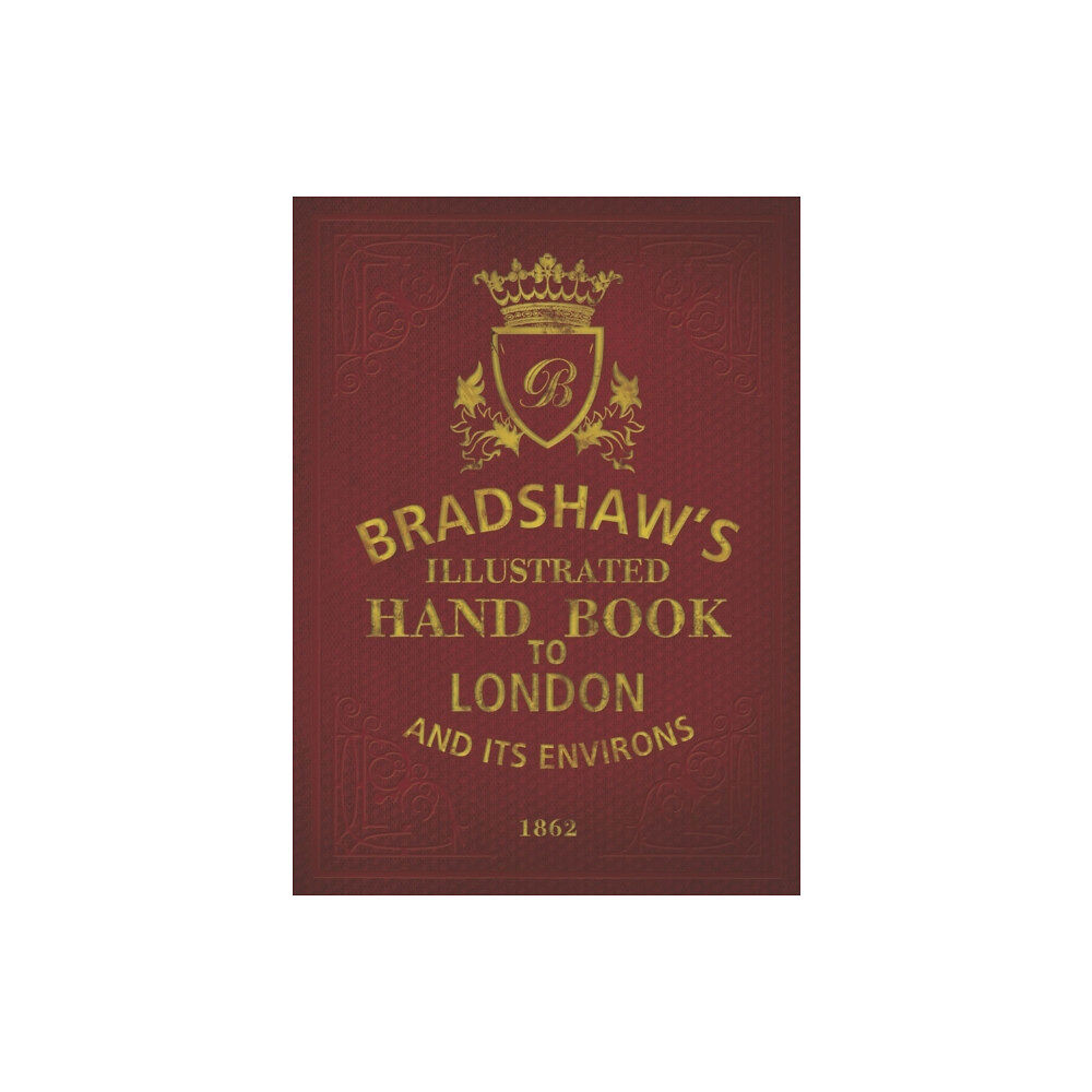 Bloomsbury Publishing PLC Bradshaw's Handbook to London (inbunden, eng)