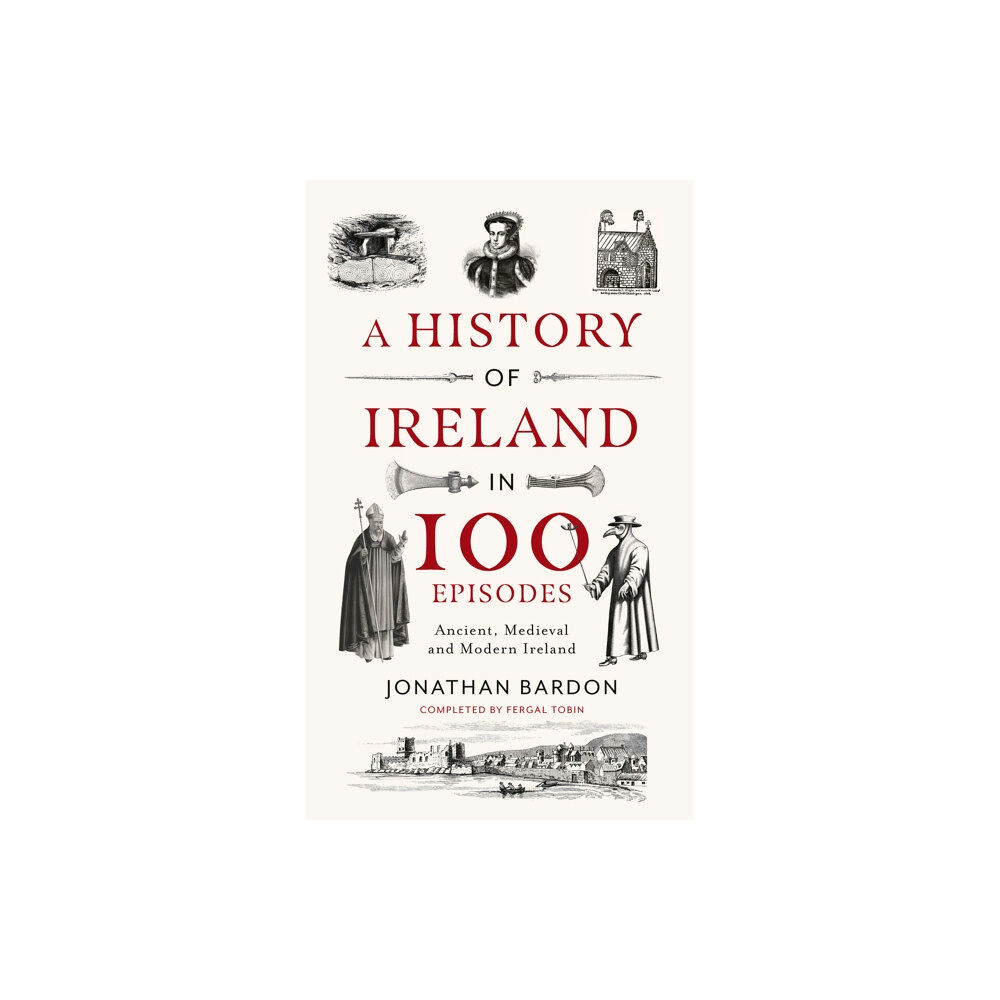 Gill A History of Ireland in 100 Episodes (inbunden, eng)