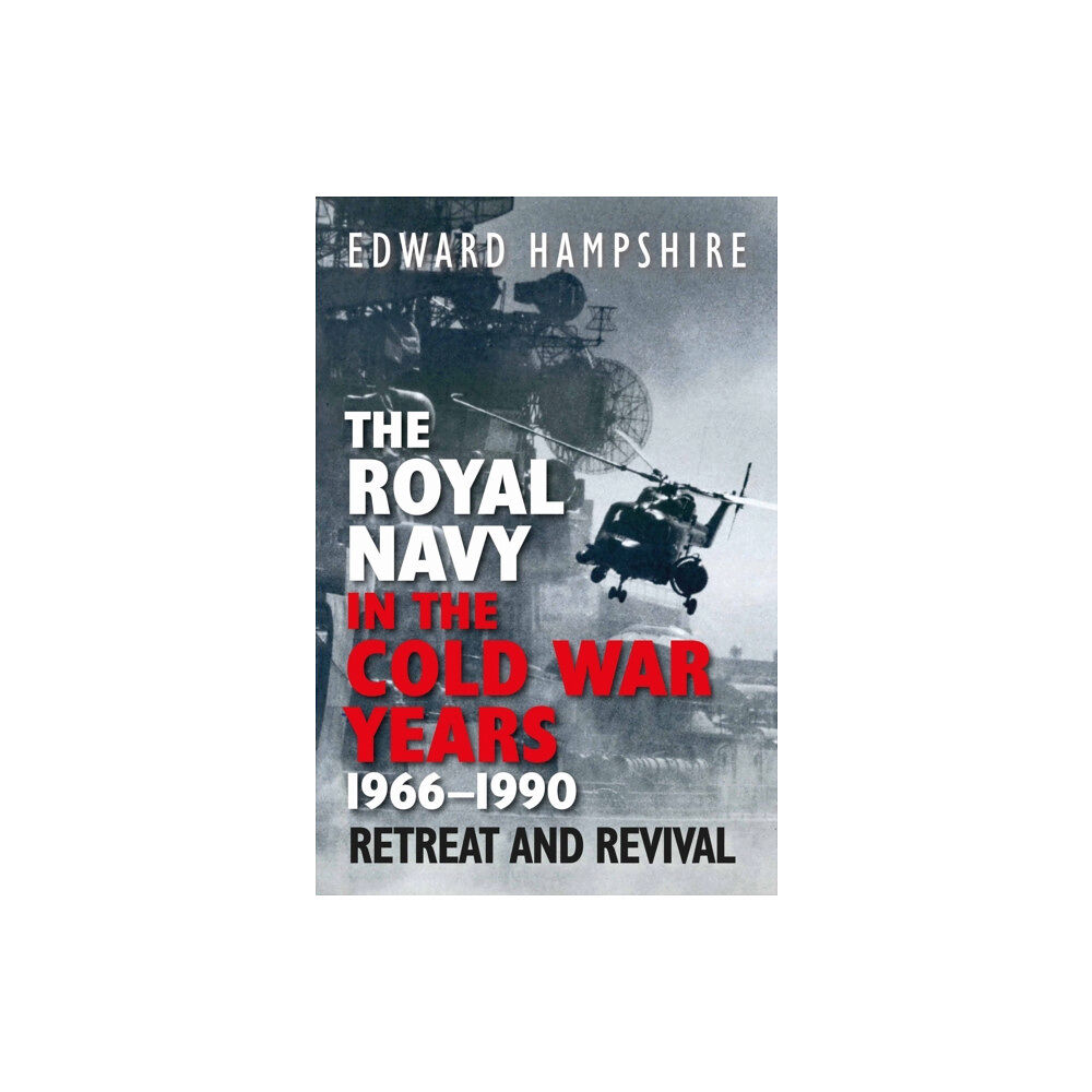 Pen & Sword Books Ltd The Royal Navy in the Cold War Years, 1966–1990 (inbunden, eng)