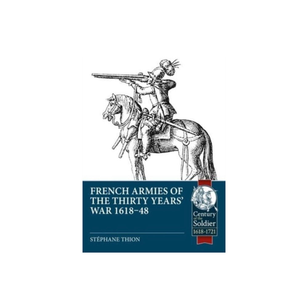 Helion & Company French Armies of the Thirty Years' War 1618-48 (häftad, eng)