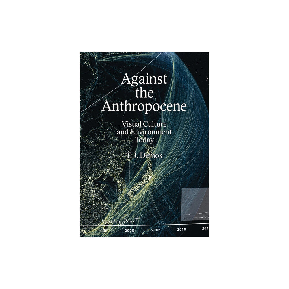 Sternberg Press Against the Anthropocene – Visual Culture and Environment Today (häftad, eng)