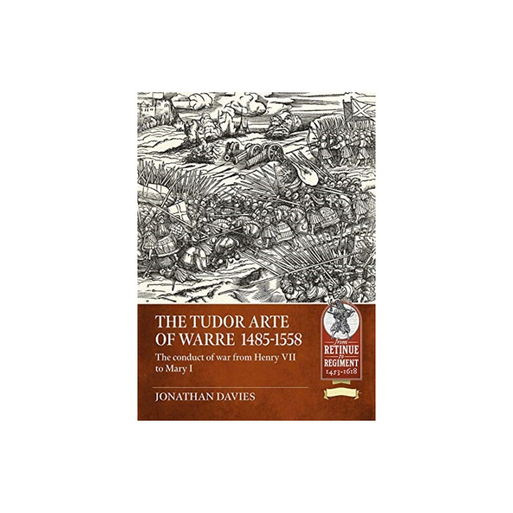 Helion & Company The Tudor Arte of Warre  1485-1558 (häftad, eng)