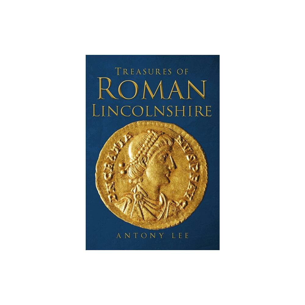 Amberley Publishing Treasures of Roman Lincolnshire (häftad, eng)