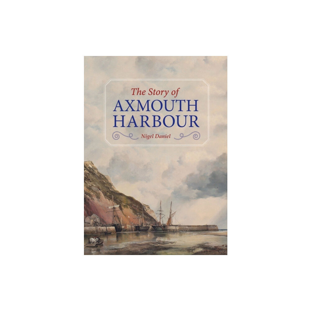 Halsgrove The Story of Axmouth Harbour (inbunden, eng)