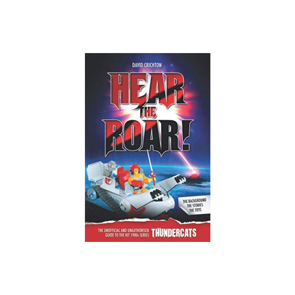 Telos Publishing Ltd Hear the Roar: The Unofficial and Unauthorised Guide to ThunderCats (häftad, eng)