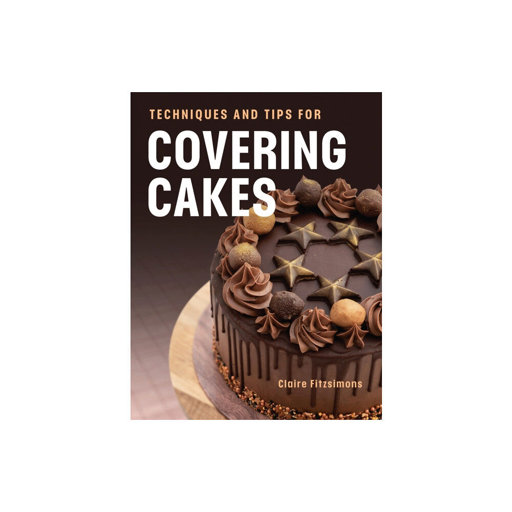 The Crowood Press Ltd Techniques and Tips for Covering Cakes (häftad, eng)