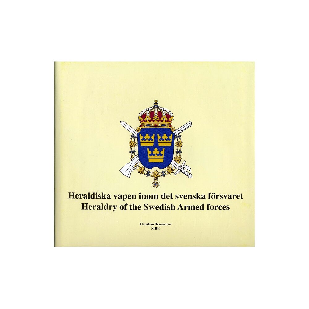 Christian Braunstein Heraldiska vapen inom det svenska försvaret = Heraldry of the Armed forces of Sweden (inbunden)